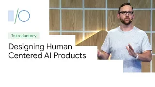 Designing Human-Centered AI Products  (Google I/O'19)