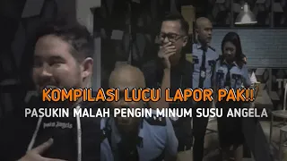 KOMPILASI LAPOR PAK,PASUKIN REBUTAN SUSU ANGELA,BIKIN NGAKAK!!