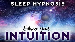 SLEEP Hypnosis to Enhance Your INTUITION ★ 8 Hrs. Supercharge Your Intuition While You Sleep.