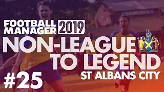 Non-League to Legend FM19 | ST ALBANS | Part 25 | GOODBYE ST ALBANS | Football Manager 2019