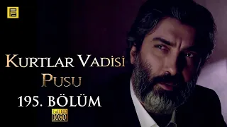 Kurtlar Vadisi Pusu 195.Bölüm l FULL HD YENİ