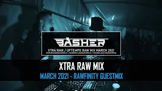 Basher  - Xtra Raw / Uptempo Raw Hardstyle Mix March 2021