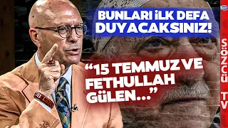 Erol Mütercimler 15 Temmuz ve Fethullah Gülen Dosyasını Açtı! İlk Kez Açıkladı