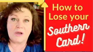 How to Lose your Southern Card