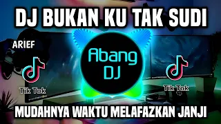 DJ MUDAHNYA WAKTU MELAFASKAN JANJI | DJ BUKAN KU TAK SUDI REMIX FULL BASS VIRAL TIKTOK 2023