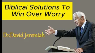 Dr. David Jeremiah sermon 2023  ❤️Biblical Solutions to Win Over Worry - Dr. David Jeremiah  ✔️