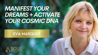 Manifest Your Dreams + Activate Your Cosmic DNA with Eva Marquez