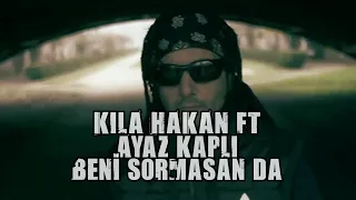 Killa Hakan ft Ayaz Kaplı-Beni Sormasan da