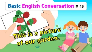 Ch.45 This is a picture of our garden. | Basic English Conversation Practice for Kids