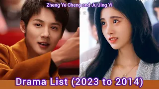 Zheng Ye Cheng and Ju Jing Yi | Drama List (2023 to 2014)