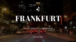 Frankfurt night drive | with chill Lofi beats for a relaxing time