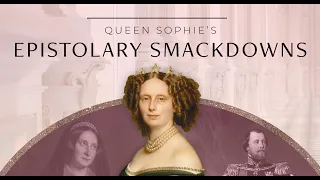 Queen Sophie's Epistolary Smackdowns