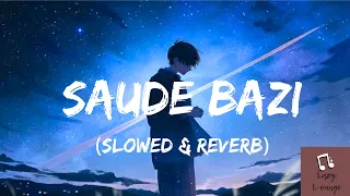 SAUDE BAZI { slowed & reverb} | Javed Ali | Pritam | Lazy L-ounge | #lofi #slowedandreveb @ZENITH23