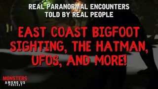 TRUE PARANORMAL EXPERIENCES, EAST COAST BIGFOOT, TERRIFYING HATMAN, A HAUNTED SHIP & MORE!