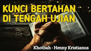 KUNCI BERTAHAN DI TENGAH UJIAN - KHOTBAH HENNY KRISTIANUS