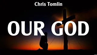 Chris Tomlin - Our God (Lyrics) Matthew West, Elevation Worship, Hillsong Worship
