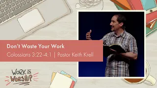 Colossians 3:22-4:1 | Don’t Waste Your Work | Crossroads Bible Church