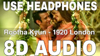 Rootha Kyun (8D Audio) || 1920 London || Mohit Chauhan || Payal Dev || Sharman Joshi, Meera Chopra