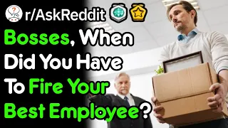Bosses, When Did You Have To Fire Your Best Employee? (Work Stories r/AskReddit)