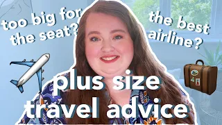 PLUS SIZE TRAVEL ADVICE | too big for the seat? best airline to fly with? seat belt extender shame?