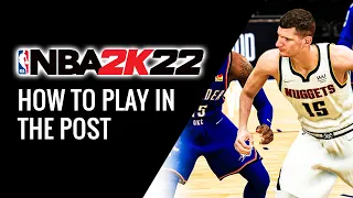 NBA 2K22 HOW TO PLAY IN THE POST