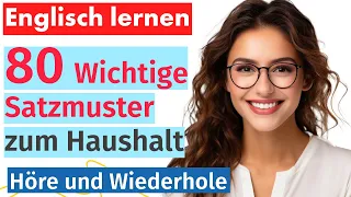 Englisch Beherrschen: 80 Wichtige Satzmuster zum Haushalt: Hausarbeiten und Heimaktivitäten