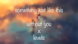 Something Just Like This x Without You (The Kid Laroi) x Levels [extended version]