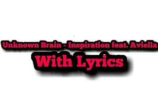 Unknown Brain - Inspiration feat. Aviella With Lyrics