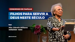 Filhos para servir a Deus neste século - Miss. Edméia Williams - IBAM - 13/08/2023