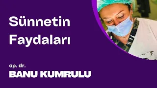 Sünnetin faydaları - Op. Dr. Banu Kumrulu