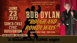 Bob Dylan - A Beautifully Sung Night in Santa Cruz June 23, 2022 [Great recording, Read description]