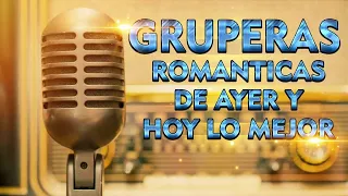 GRUPERAS ROMANTICAS DE AYER Y HOY LO MEJOR | LOS SONIDOS DEL AYER 70 80 90S | 40 RECUERDOS DEL AYER
