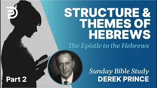 Structure & Major Themes Of The Book | Part 2 | Sunday Bible Study With Derek | Hebrews