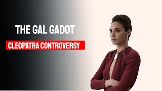 The Gal Gadot Cleopatra Controversy