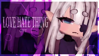 LOVE HATE THING || GIFT FOR @questixnableyt || TWS IN DESC || LOOP