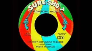 Bobby Williams - I've Only Got Myself To Blame