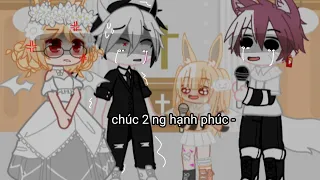 Chúc 2 người hạnh phúc ( Gacha club VN ) { đam mỹ } By : Ru