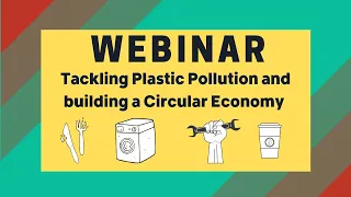 Plastic Pollution and Circular Economy Webinar