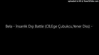 Bela - İnsanlık Dışı Battle (CB,Ege Çubukcu,Yener Diss) -