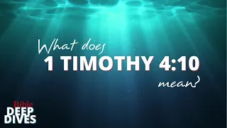 Bible Deep Dive: Does 1 Timothy 4:10 Teach Universalism?