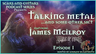 Talking metal...and some other sh!t. Featuring James McIlroy (ex-Cradle of Filth/ Summon the Wolves)