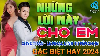 NHỮNG LỜI NÀY CHO EM - LK Ca Nhạc Vàng Xưa TOÀN BÀI HAY Gây Nghiện 2024I CÔNG TUẤN BOLERO Nghe Là Mê