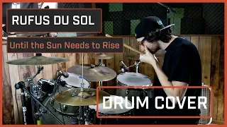Rufus Du Sol - Until the Sun Needs to Rise (Drum Cover)