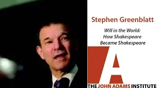 Stephen Greenblatt: Will in the World: How Shakespeare Became Shakespeare - The John Adams Institute