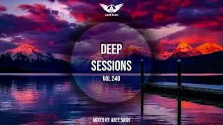 Deep Sessions - Vol 240 ★ Mixed By Abee Sash