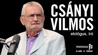 CSÁNYI VILMOS, etológus, író / a Friderikusz Podcast 10. adása