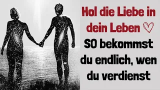 Hol die Liebe in dein Leben - SO bekommst du endlich, wen du verdienst