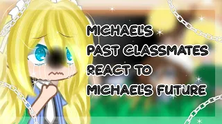 Michael's Past Classmates React To Michael's Future[Afton Family]My AU