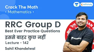 Best Ever Practice Questions | Lecture - 142 | Maths | RRC Group D 2020-21 | wifistudy | Sahil Sir