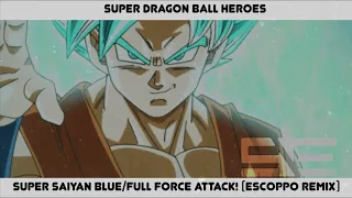 Super Dragon Ball Heroes- Super Saiyan Blue/ Full Force Attack (Escoppo Remix)